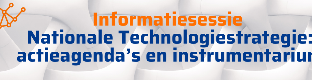 Informatiesessie KIA ST | Nationale Technologiestrategie: actieagenda’s en instrumentarium